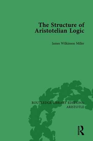 The Structure of Aristotelian Logic de James Wilkinson Miller