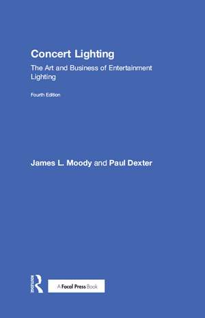 Concert Lighting: The Art and Business of Entertainment Lighting de James Moody