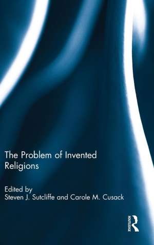 The Problem of Invented Religions de Steven J. Sutcliffe