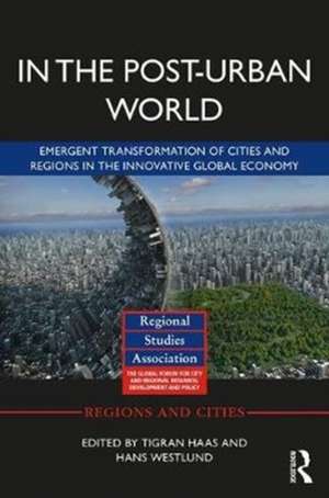 In The Post-Urban World: Emergent Transformation of Cities and Regions in the Innovative Global Economy de Tigran Haas