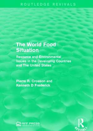 The World Food Situation: Resource and Environmental Issues in the Developing Countries and The United States de Pierre R. Crosson