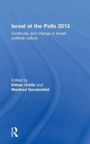 Israel at the Polls 2013: Continuity and Change in Israeli Political Culture de Eithan Orkibi