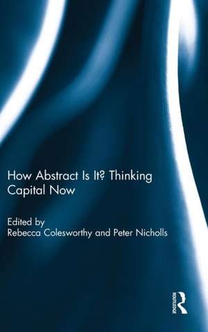 How Abstract Is It? Thinking Capital Now de Rebecca Colesworthy