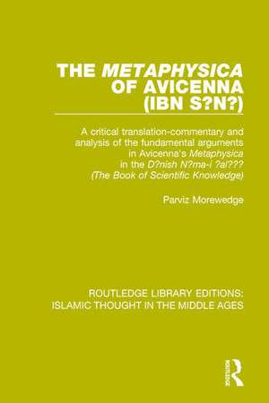 The 'Metaphysica' of Avicenna (ibn Sīnā): A critical translation-commentary and analysis of the fundamental arguments in Avicenna's 'Metaphysica' in the 'Dānish Nāma-i 'alā'ī' ('The Book of Scientific Knowledge') de Parviz Morewedge