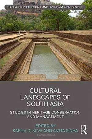 Cultural Landscapes of South Asia: Studies in Heritage Conservation and Management de Kapila Silva