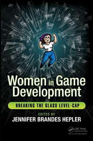 Women in Game Development: Breaking the Glass Level-Cap de Jennifer Brandes Hepler