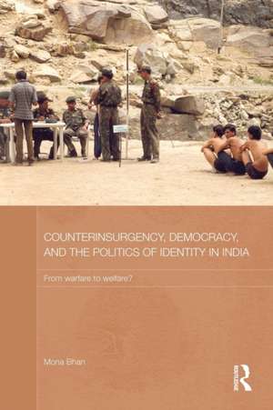 Counterinsurgency, Democracy, and the Politics of Identity in India: From Warfare to Welfare? de Mona Bhan