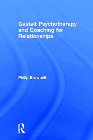 Gestalt Psychotherapy and Coaching for Relationships de Philip Brownell