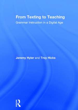 From Texting to Teaching: Grammar Instruction in a Digital Age de Jeremy Hyler