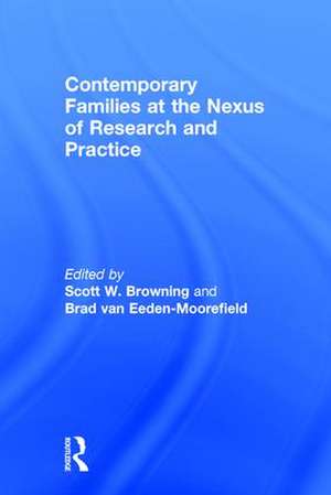 Contemporary Families at the Nexus of Research and Practice de Scott W. Browning