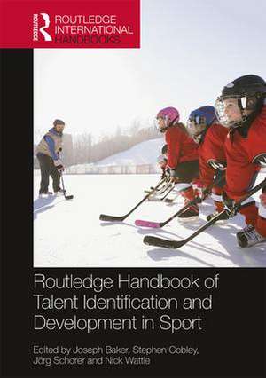 Routledge Handbook of Talent Identification and Development in Sport de Joseph Baker