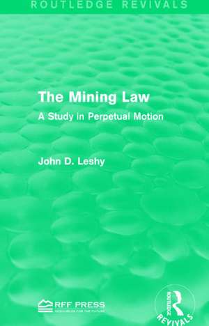 The Mining Law: A Study in Perpetual Motion de John D. Leshy