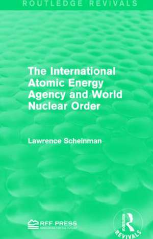 The International Atomic Energy Agency and World Nuclear Order de Lawrence Scheinman