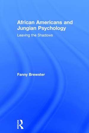 African Americans and Jungian Psychology: Leaving the Shadows de Fanny Brewster