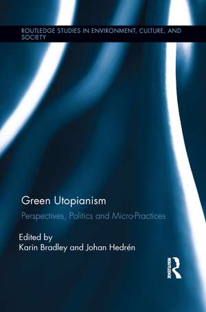 Green Utopianism: Perspectives, Politics and Micro-Practices de Karin Bradley