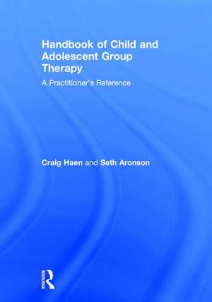 Handbook of Child and Adolescent Group Therapy: A Practitioner’s Reference de Craig Haen