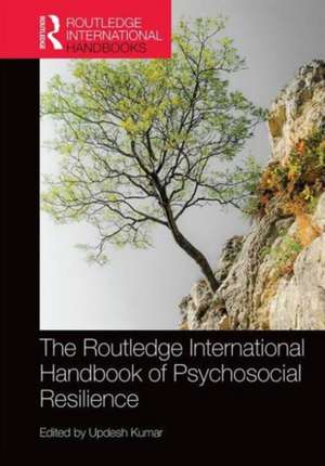 The Routledge International Handbook of Psychosocial Resilience de Updesh Kumar