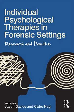 Individual Psychological Therapies in Forensic Settings: Research and Practice de Jason Davies