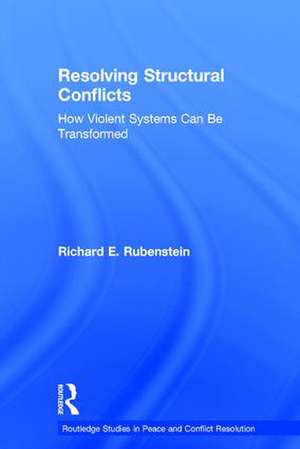 Resolving Structural Conflicts: How Violent Systems Can Be Transformed de Richard E. Rubenstein