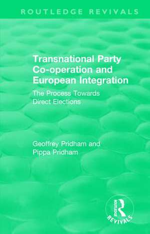 Transnational Party Co-operation and European Integration: The Process Towards Direct Elections de Geoffrey Pridham