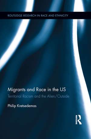 Migrants and Race in the US: Territorial Racism and the Alien/Outside de Philip Kretsedemas