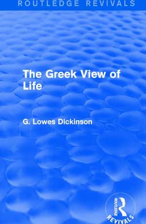 The Greek View of Life de G. Lowes Dickinson