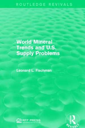 World Mineral Trends and U.S. Supply Problems de Leonard L. Fischman