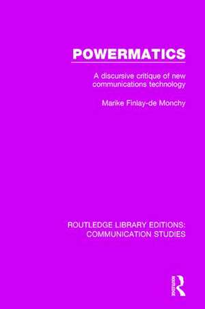 Powermatics: A Discursive Critique of New Communications Technology de Marike Finlay - de Monchy