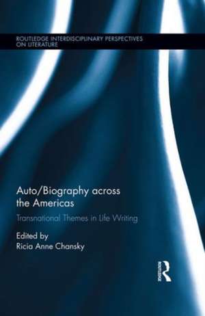 Auto/Biography across the Americas: Transnational Themes in Life Writing de Ricia A. Chansky