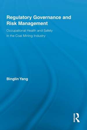 Regulatory Governance and Risk Management: Occupational Health and Safety in the Coal Mining Industry de Binglin Yang