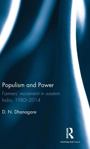 Populism and Power: Farmers’ movement in western India, 1980--2014 de D. N. Dhanagare