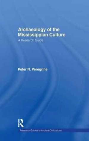 Archaeology of the Mississippian Culture: A Research Guide de Peter N. Peregrine