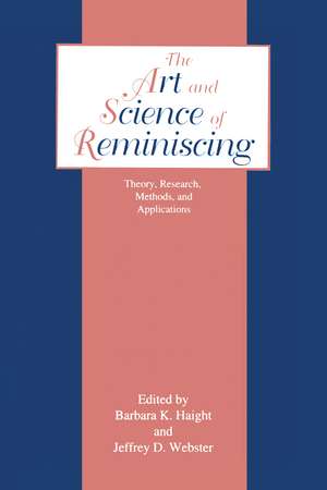 The Art and Science of Reminiscing: Theory, Research, Methods, and Applications de Jeffrey D. Webster