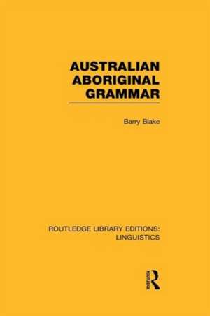 Australian Aboriginal Grammar de Barry Blake