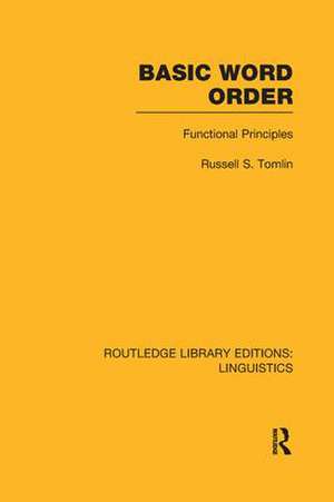 Basic Word Order (RLE Linguistics B: Grammar): Functional Principles de Russell S Tomlin