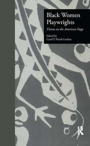 Black Women Playwrights: Visions on the American Stage de Carol P. Marsh-Lockett