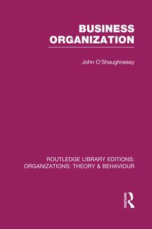 Business Organization (RLE: Organizations) de John O'Shaughnessy