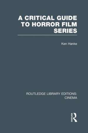 A Critical Guide to Horror Film Series de Ken Hanke