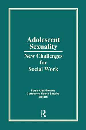 Adolescent Sexuality: New Challenges for Social Work de Constance H Shapiro