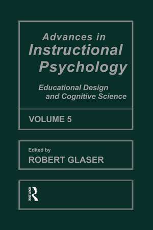 Advances in instructional Psychology, Volume 5: Educational Design and Cognitive Science de Robert Glaser