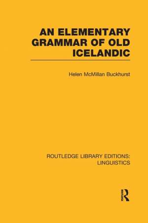 An Elementary Grammar of Old Icelandic (RLE Linguistics E: Indo-European Linguistics) de Helen MacMillan Buckhurst