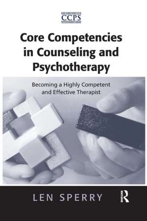 Core Competencies in Counseling and Psychotherapy: Becoming a Highly Competent and Effective Therapist de Len Sperry