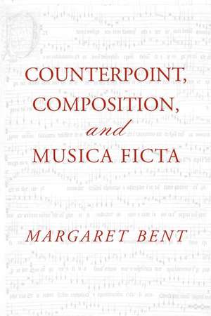 Counterpoint, Composition and Musica Ficta de Margaret Bent