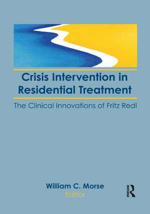 Crisis Intervention in Residential Treatment: The Clinical Innovations of Fritz Redl de William C. Morse