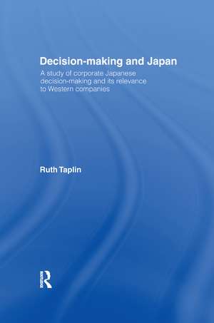 Decision-Making & Japan: A Study of Corporate Japanese Decision-Making and Its Relevance to Western Companies de Ruth Taplin