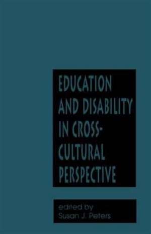 Education and Disability in Cross-Cultural Perspective de Susan Jeanne Peters