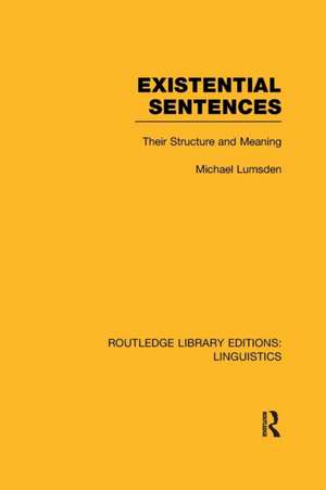 Existential Sentences (RLE Linguistics B: Grammar): Their Structure and Meaning de Michael Lumsden