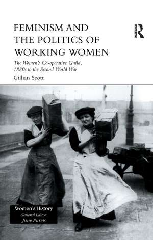 Feminism, Femininity and the Politics of Working Women: The Women's Co-Operative Guild, 1880s to the Second World War de Gillian Scott