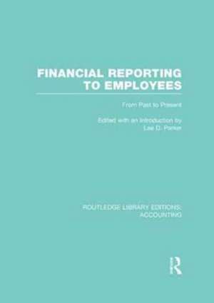 Financial Reporting to Employees (RLE Accounting): From Past to Present de Lee Parker