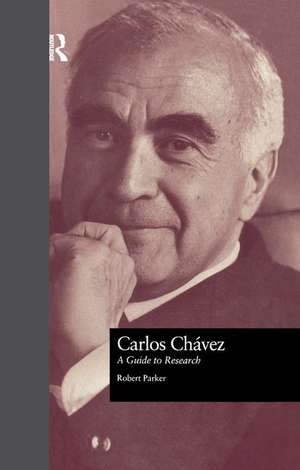 Carlos Chavez: A Guide to Research de Robert L. Parker